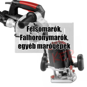 Felsőmarók, Falhoronymarók, egyéb marógépek